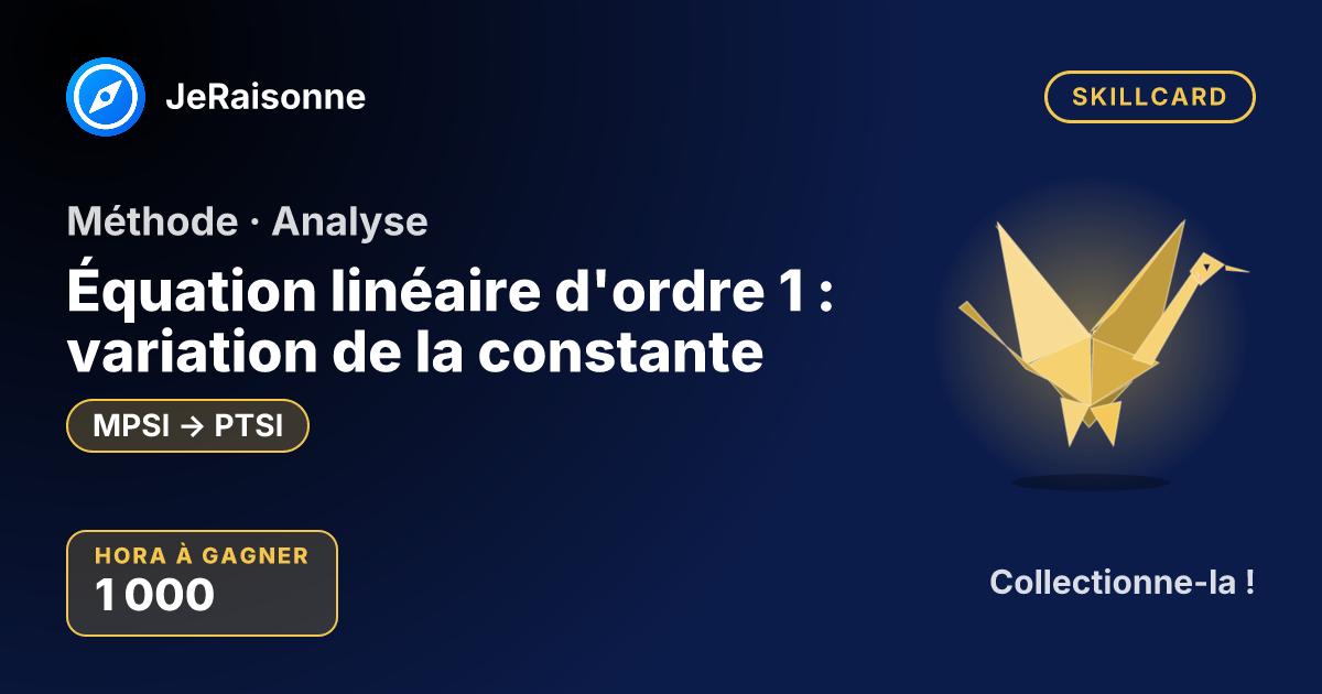 SKILLCARD « Équation linéaire d'ordre 1 : variation de la constante » — MPSI à PTSI