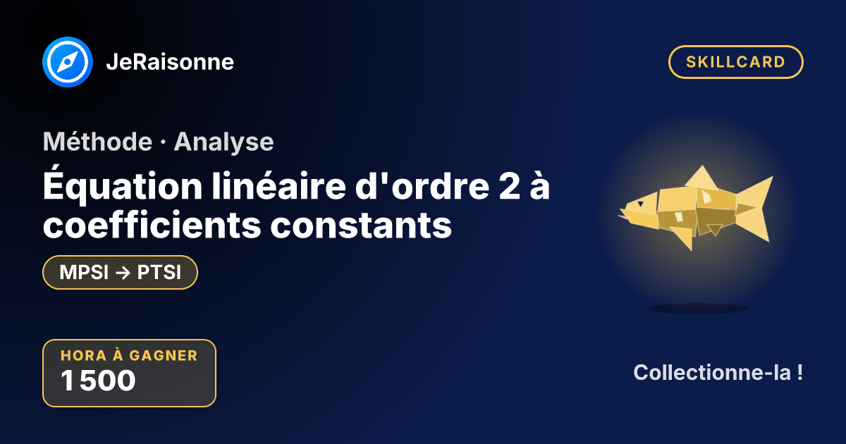 SKILLCARD « Équation linéaire d'ordre 2 à coefficients constants » — MPSI à PTSI