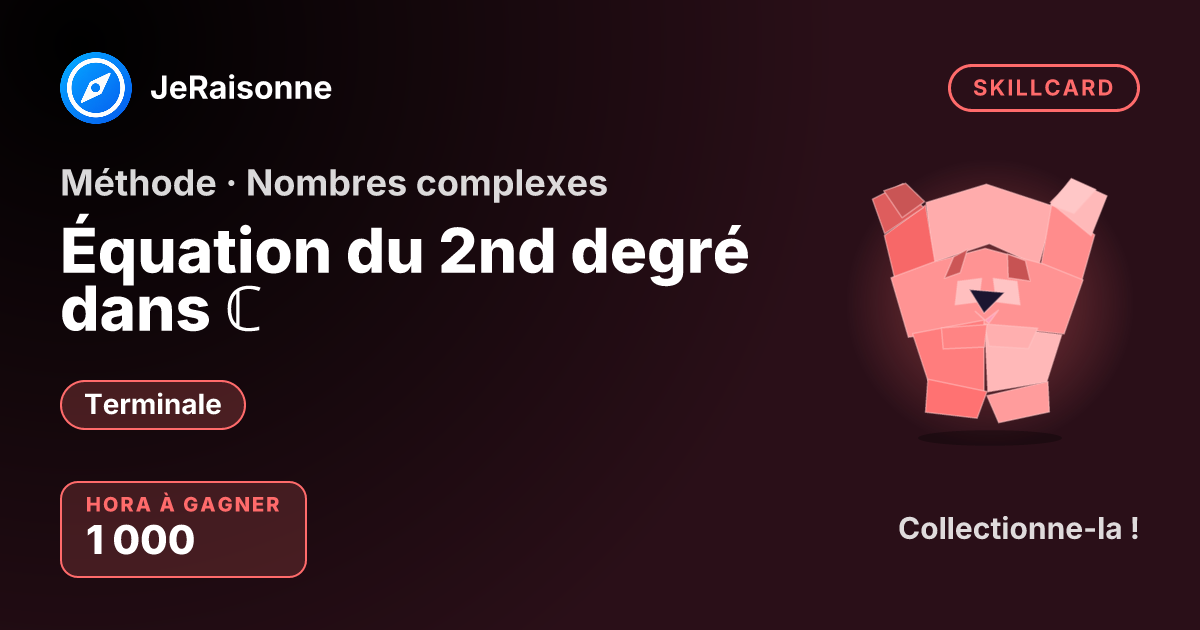 SKILLCARD « Équation du 2nd degré dans ℂ » — Terminale