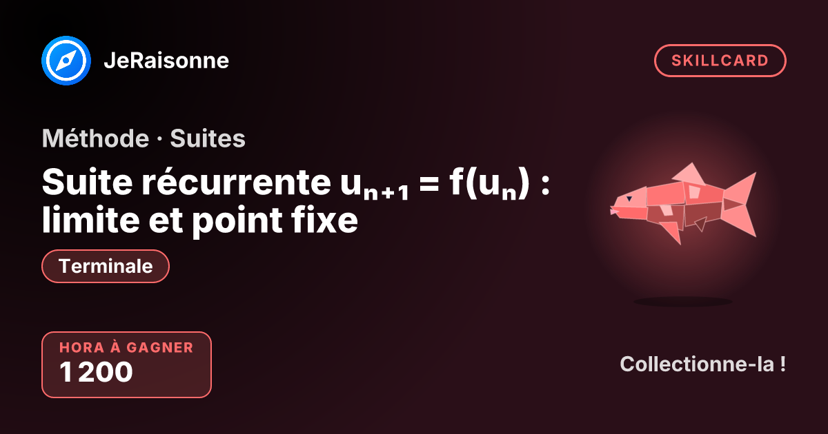 SKILLCARD « Suite récurrente uₙ₊₁ = f(uₙ) : limite et point fixe » — Terminale