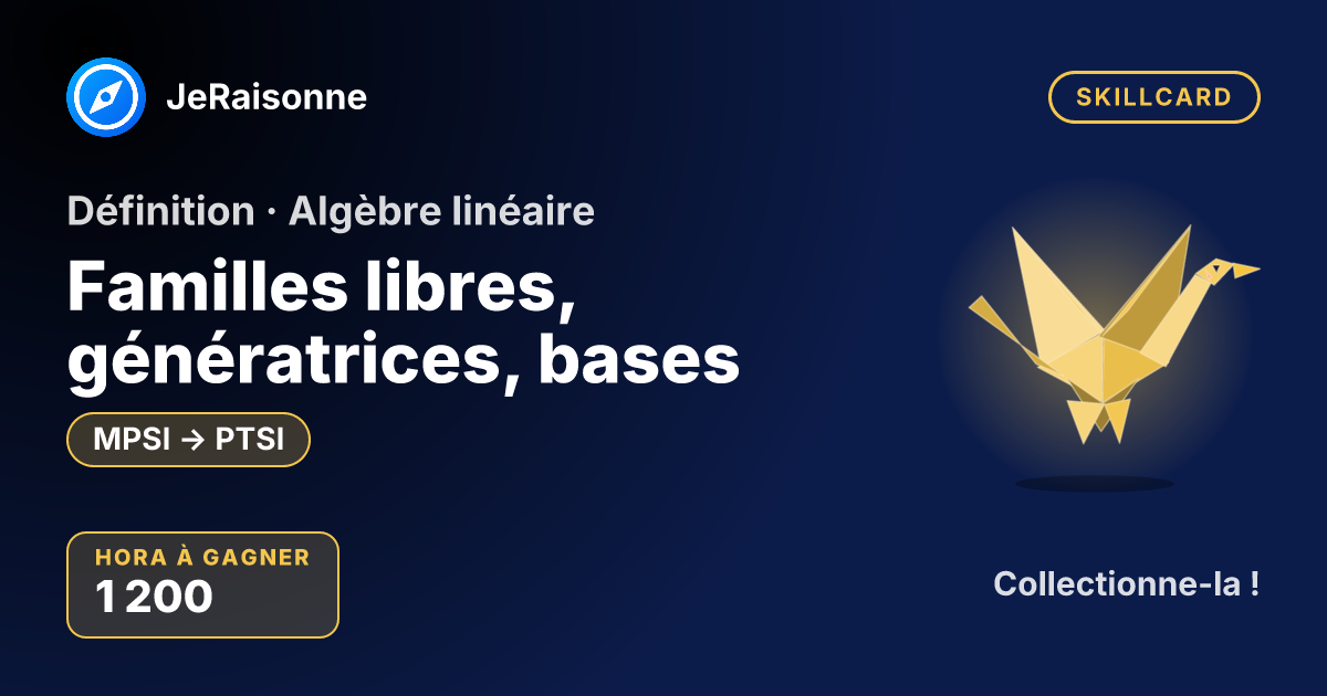 SKILLCARD « Familles libres, génératrices, bases » — MPSI à PTSI