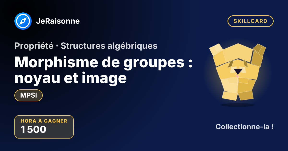 SKILLCARD « Morphisme de groupes : noyau et image » — MPSI