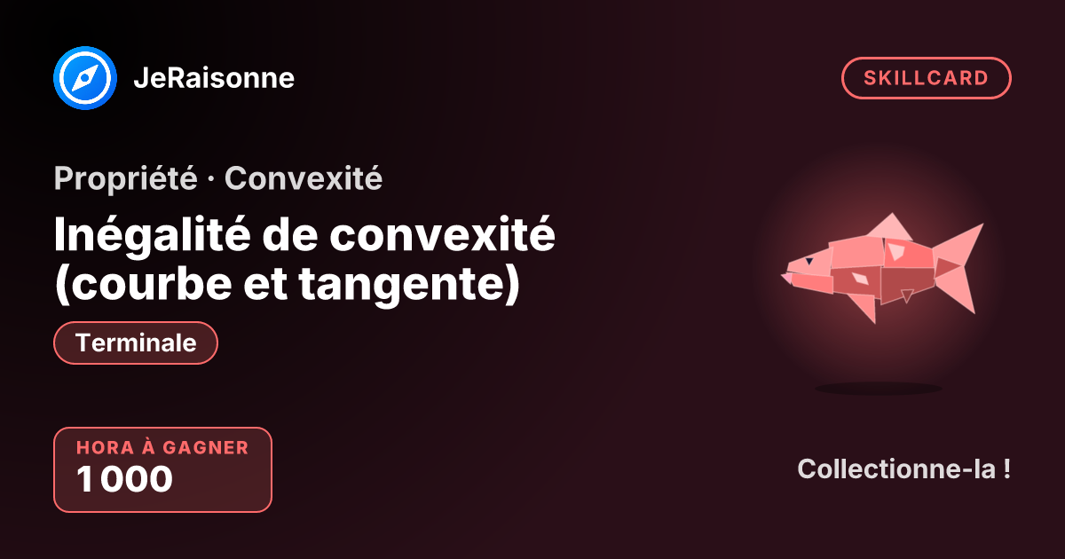 SKILLCARD « Inégalité de convexité (courbe et tangente) » — Terminale