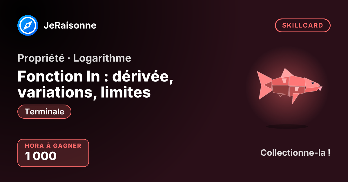 SKILLCARD « Fonction ln : dérivée, variations, limites » — Terminale