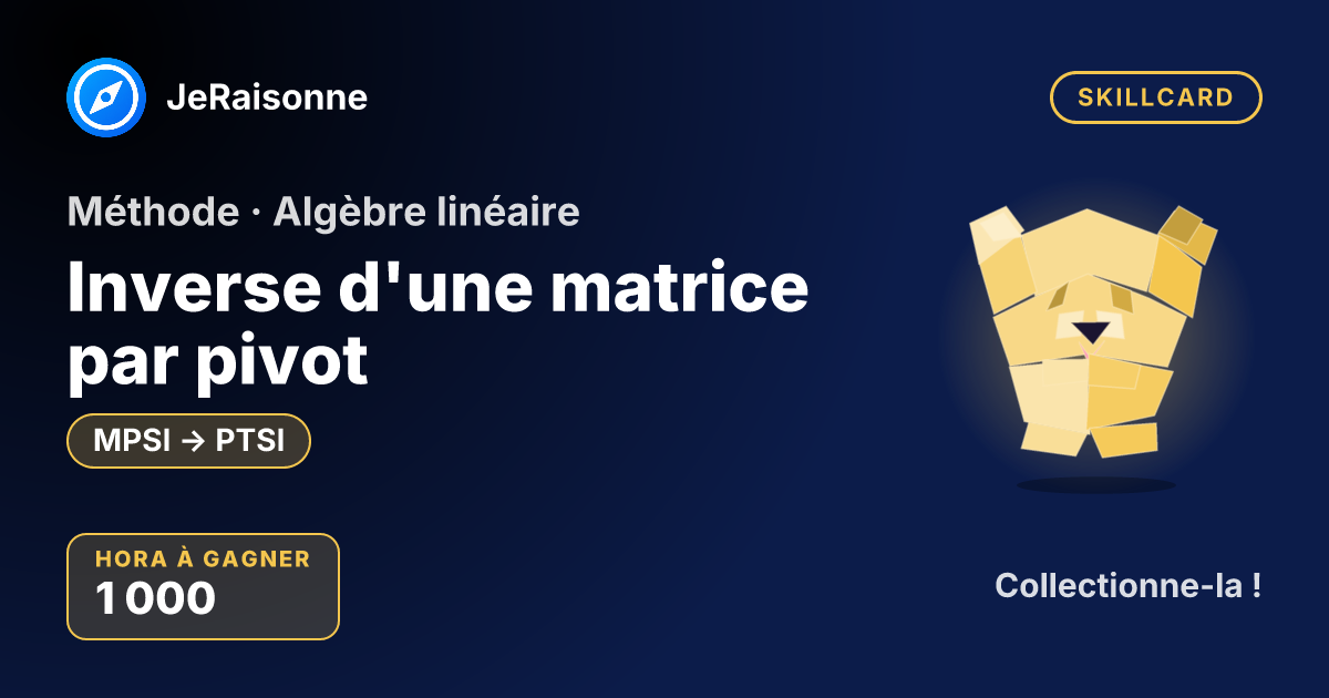 SKILLCARD « Inverse d'une matrice par pivot » — MPSI à PTSI