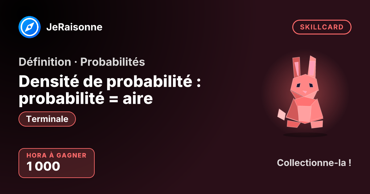 SKILLCARD « Densité de probabilité : probabilité = aire » — Terminale