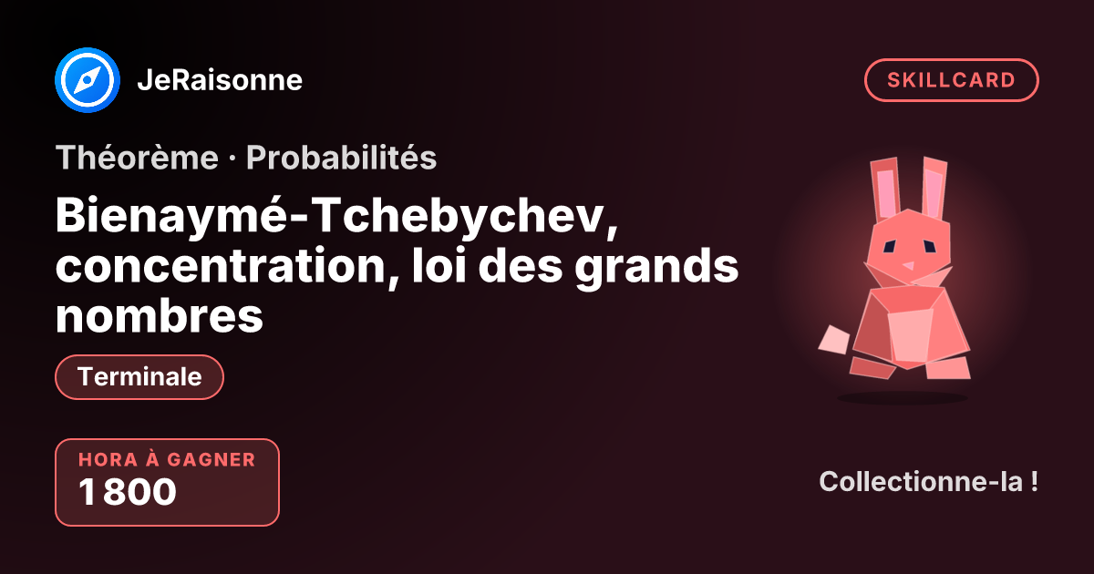 SKILLCARD « Bienaymé-Tchebychev, concentration, loi des grands nombres » — Terminale
