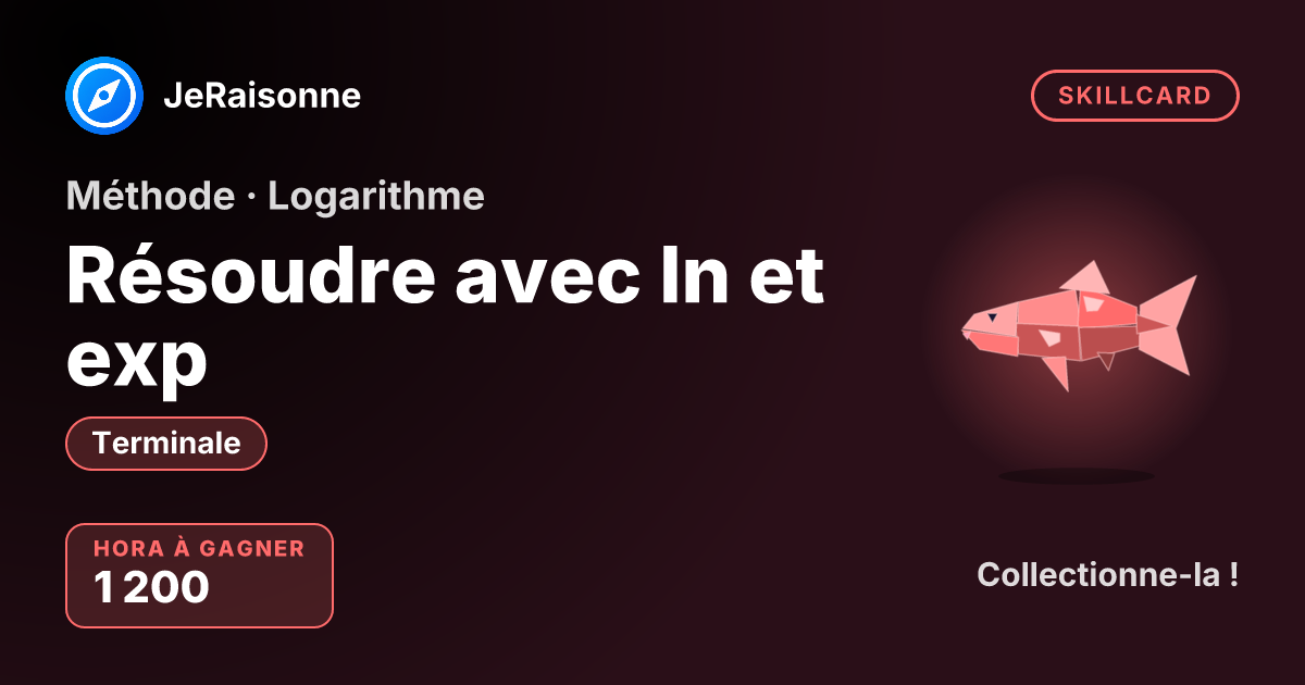 SKILLCARD « Résoudre avec ln et exp » — Terminale