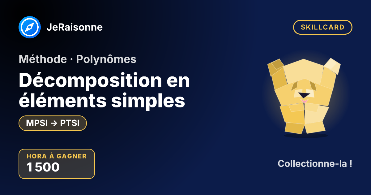 SKILLCARD « Décomposition en éléments simples » — MPSI à PTSI