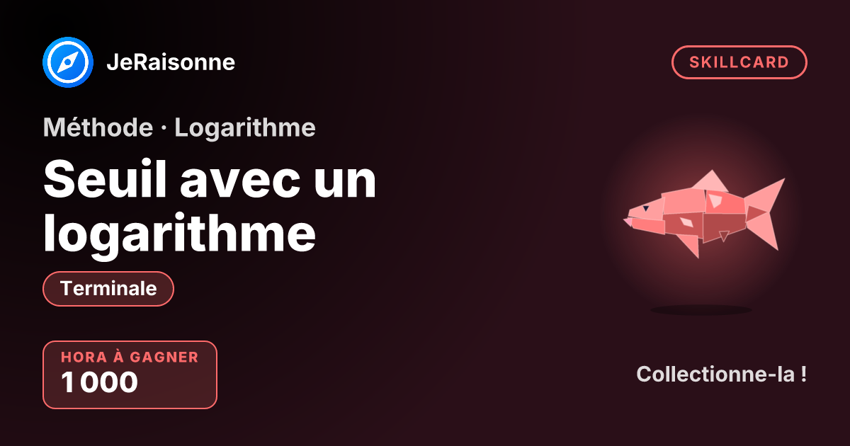 SKILLCARD « Seuil avec un logarithme » — Terminale