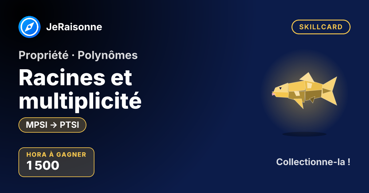 SKILLCARD « Racines et multiplicité » — MPSI à PTSI