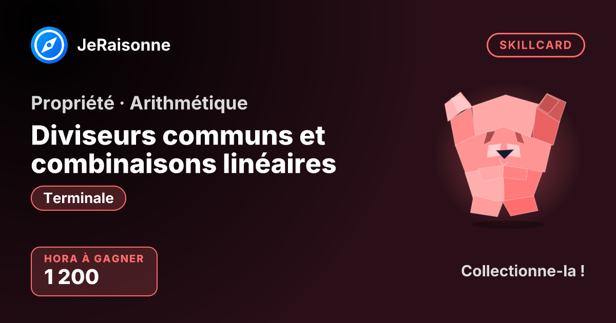 SKILLCARD « Diviseurs communs et combinaisons linéaires » — Terminale