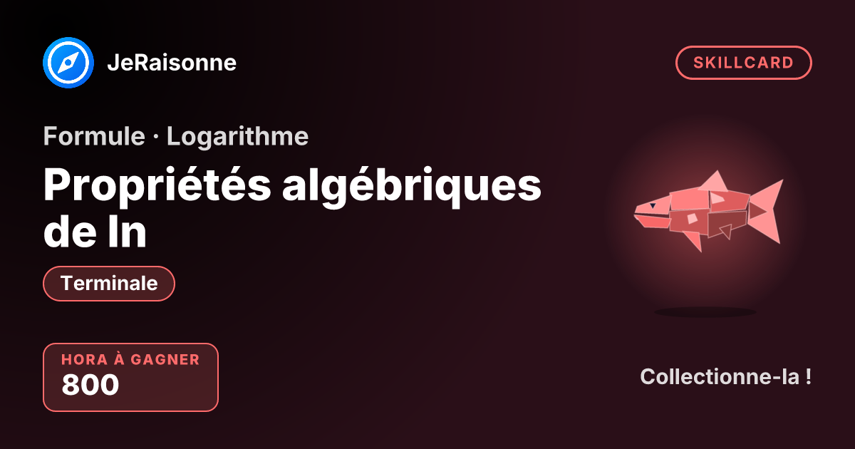 SKILLCARD « Propriétés algébriques de ln » — Terminale