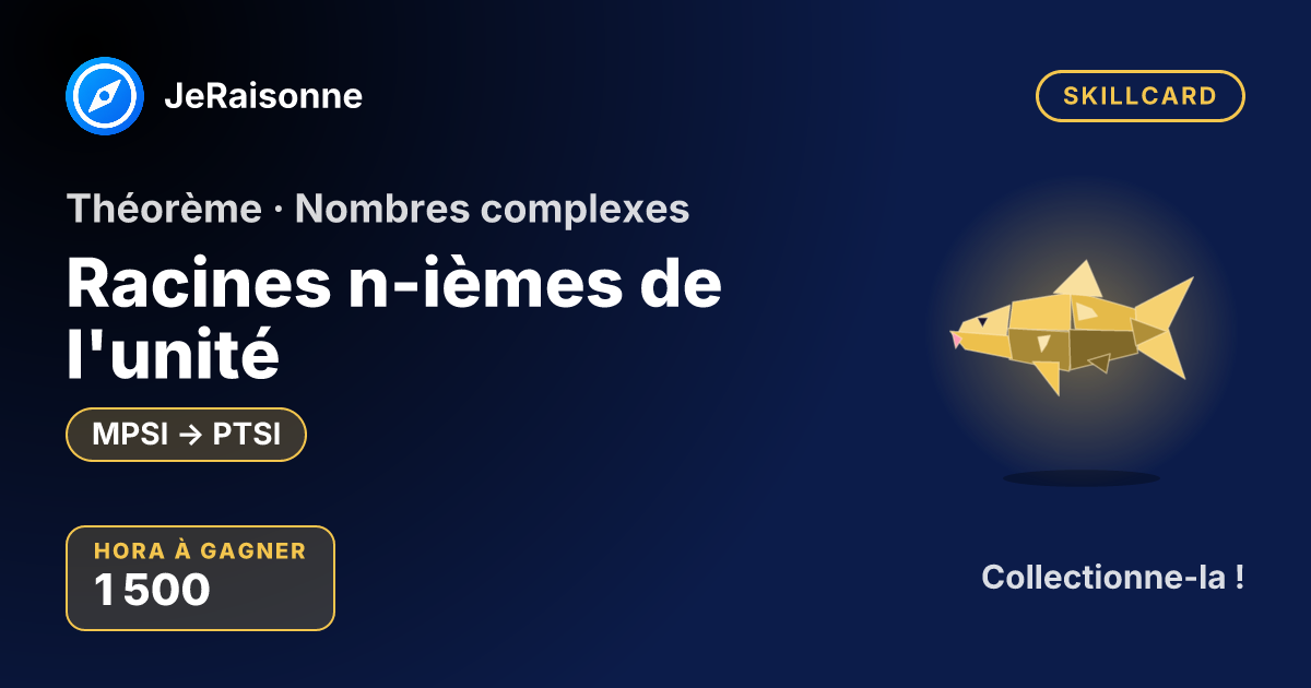 SKILLCARD « Racines n-ièmes de l'unité » — MPSI à PTSI