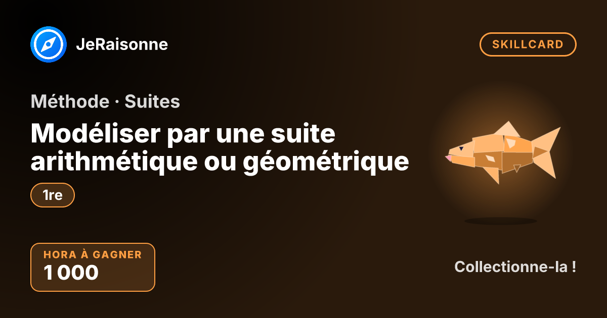 SKILLCARD « Modéliser par une suite arithmétique ou géométrique » — 1ère