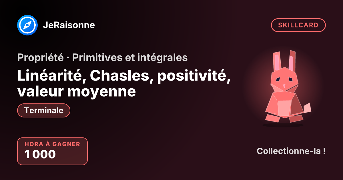 SKILLCARD « Linéarité, Chasles, positivité, valeur moyenne » — Terminale