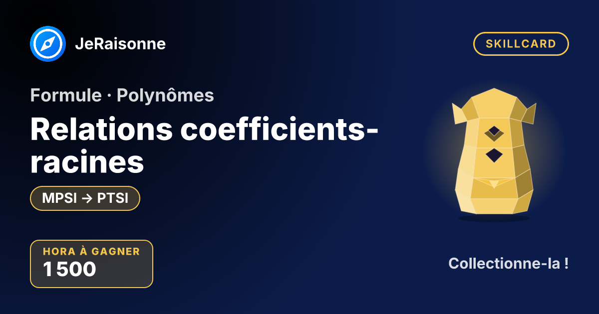 SKILLCARD « Relations coefficients-racines » — MPSI à PTSI