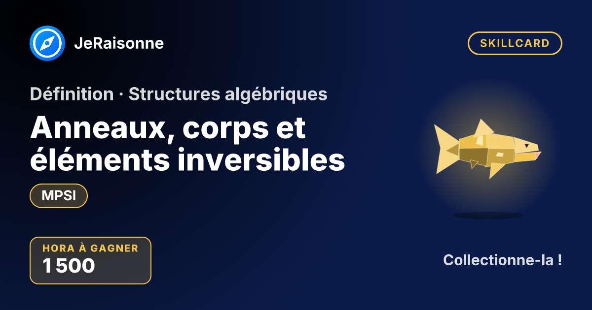 SKILLCARD « Anneaux, corps et éléments inversibles » — MPSI