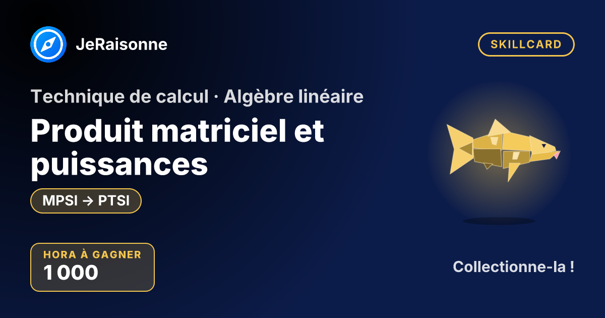 SKILLCARD « Produit matriciel et puissances » — MPSI à PTSI